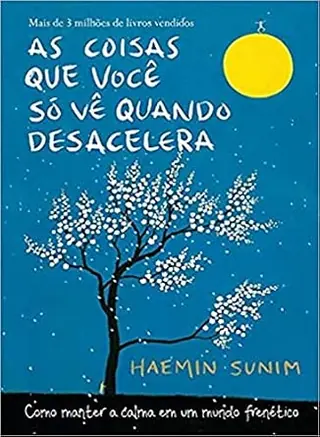 Capa do livro As Coisas que Você Só Vê Quando Desacelera, de Haemin Sunim